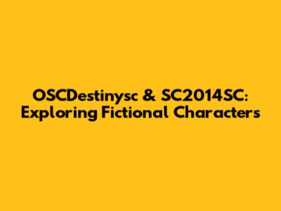 OSCDestinysc & SC2014SC: Exploring Fictional Characters