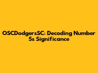 OSCDodgersSC: Decoding Number 5's Significance