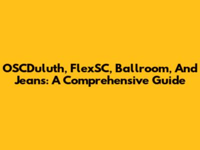 OSCDuluth, FlexSC, Ballroom, And Jeans: A Comprehensive Guide