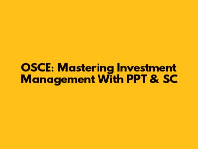 OSCE: Mastering Investment Management With PPT & SC