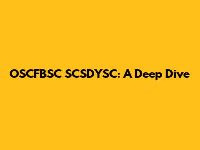 OSCFBSC SCSDYSC: A Deep Dive