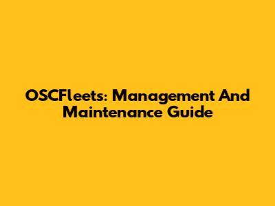 OSCFleets: Management And Maintenance Guide