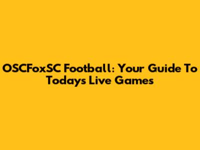 OSCFoxSC Football: Your Guide To Today's Live Games