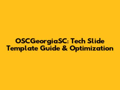 OSCGeorgiaSC: Tech Slide Template Guide & Optimization