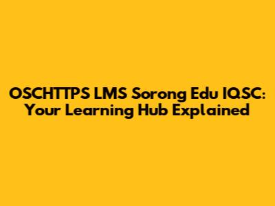OSCHTTPS LMS Sorong Edu IQSC: Your Learning Hub Explained