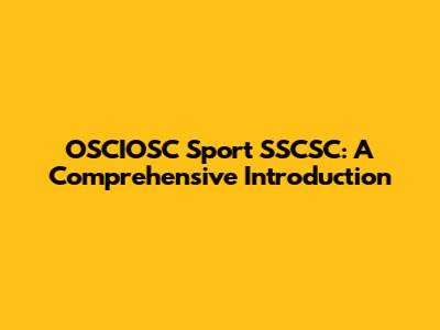 OSCIOSC Sport SSCSC: A Comprehensive Introduction