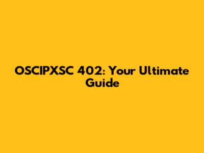 OSCIPXSC 402: Your Ultimate Guide