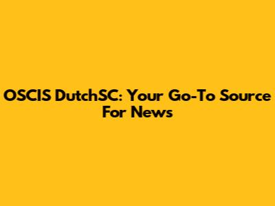 OSCIS DutchSC: Your Go-To Source For News