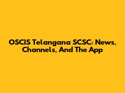 OSCIS Telangana SCSC: News, Channels, And The App