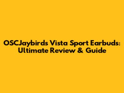 OSCJaybirds Vista Sport Earbuds: Ultimate Review & Guide