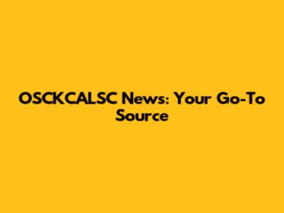 OSCKCALSC News: Your Go-To Source