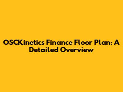 OSCKinetics Finance Floor Plan: A Detailed Overview