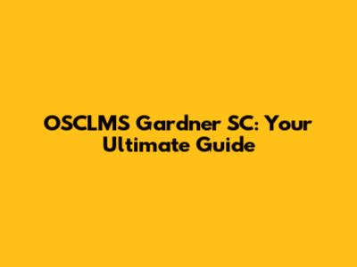 OSCLMS Gardner SC: Your Ultimate Guide