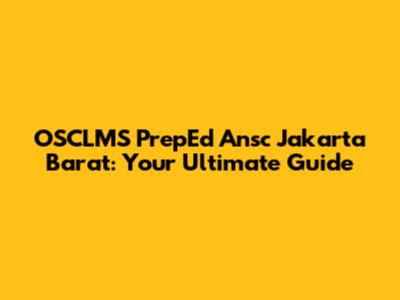 OSCLMS PrepEd Ansc Jakarta Barat: Your Ultimate Guide