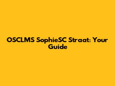 OSCLMS SophieSC Straat: Your Guide