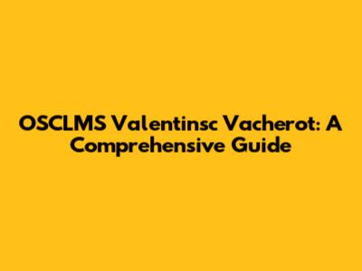 OSCLMS Valentinsc Vacherot: A Comprehensive Guide