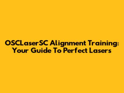 OSCLaserSC Alignment Training: Your Guide To Perfect Lasers