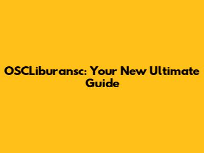 OSCLiburansc: Your New Ultimate Guide