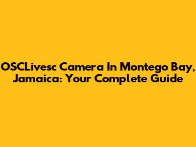 OSCLivesc Camera In Montego Bay, Jamaica: Your Complete Guide