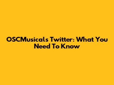 OSCMusicals Twitter: What You Need To Know