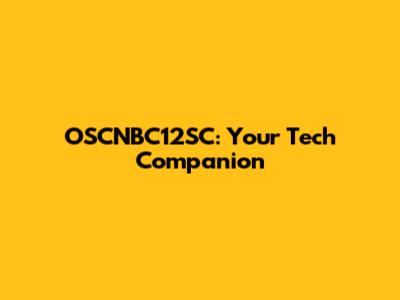 OSCNBC12SC: Your Tech Companion