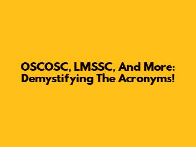 OSCOSC, LMSSC, And More: Demystifying The Acronyms!