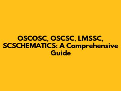 OSCOSC, OSCSC, LMSSC, SCSCHEMATICS: A Comprehensive Guide
