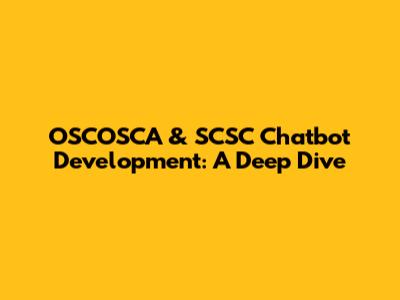 OSCOSCA & SCSC Chatbot Development: A Deep Dive