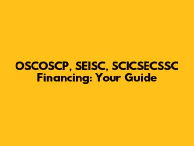 OSCOSCP, SEISC, SCICSECSSC Financing: Your Guide