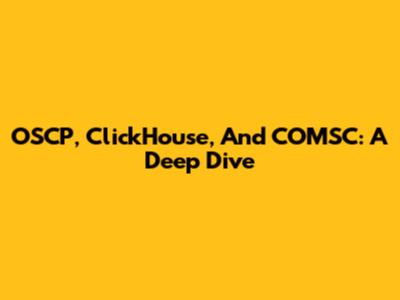 OSCP, ClickHouse, And COMSC: A Deep Dive
