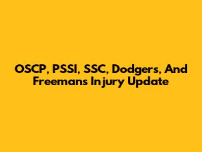 OSCP, PSSI, SSC, Dodgers, And Freeman's Injury Update