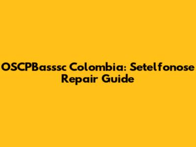 OSCPBasssc Colombia: Setelfonose Repair Guide