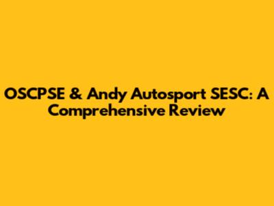 OSCPSE & Andy Autosport SESC: A Comprehensive Review