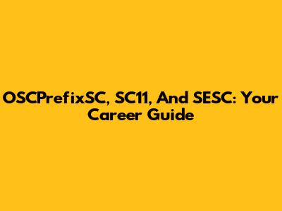 OSCPrefixSC, SC11, And SESC: Your Career Guide
