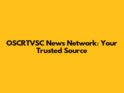 OSCRTVSC News Network: Your Trusted Source
