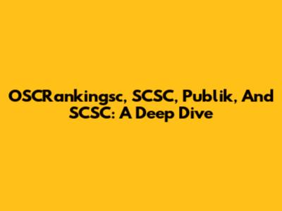 OSCRankingsc, SCSC, Publik, And SCSC: A Deep Dive