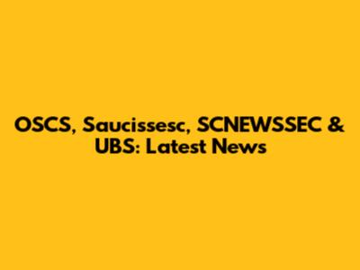 OSCS, Saucissesc, SCNEWSSEC & UBS: Latest News