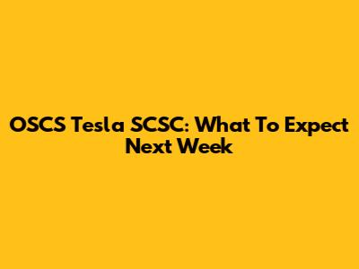 OSCS Tesla SCSC: What To Expect Next Week