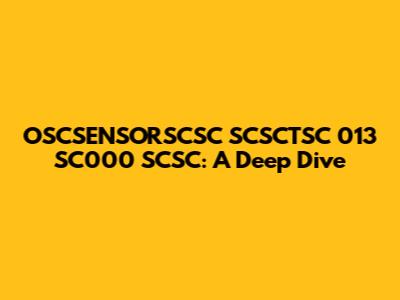 OSCSENSORSCSC SCSCTSC 013 SC000 SCSC: A Deep Dive