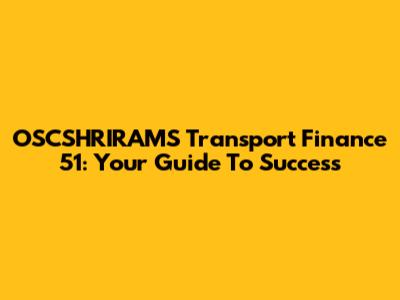 OSCSHRIRAMS Transport Finance 51: Your Guide To Success