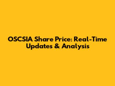 OSCSIA Share Price: Real-Time Updates & Analysis