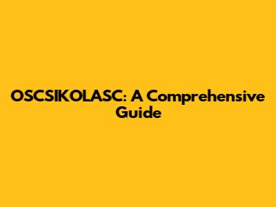 OSCSIKOLASC: A Comprehensive Guide