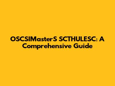 OSCSIMasterS SCTHULESC: A Comprehensive Guide