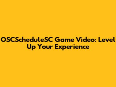 OSCScheduleSC Game Video: Level Up Your Experience