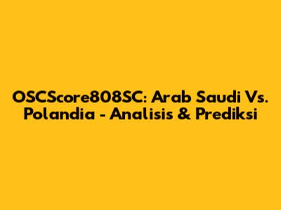 OSCScore808SC: Arab Saudi Vs. Polandia - Analisis & Prediksi