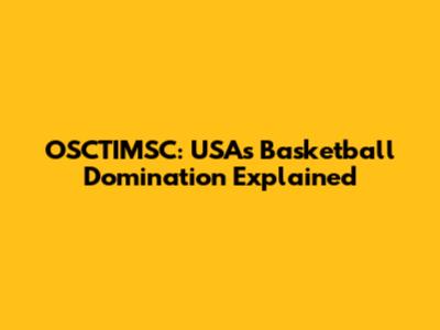 OSCTIMSC: USA's Basketball Domination Explained