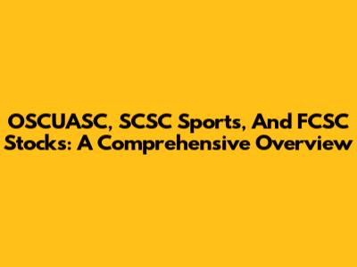 OSCUASC, SCSC Sports, And FCSC Stocks: A Comprehensive Overview