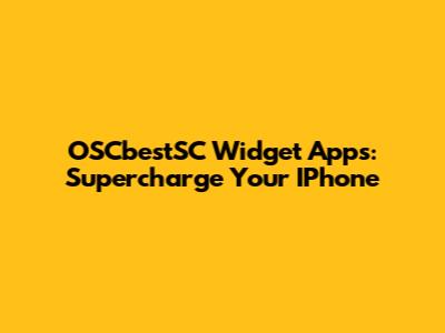 OSCbestSC Widget Apps: Supercharge Your IPhone