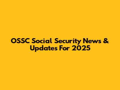 OSSC Social Security News & Updates For 2025