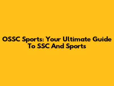 OSSC Sports: Your Ultimate Guide To SSC And Sports